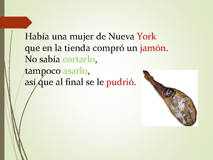 Había una mujer de Nueva York que en la tienda compró un jamón. No Había una mujer de Nueva York que en la tienda compró un jamón. No