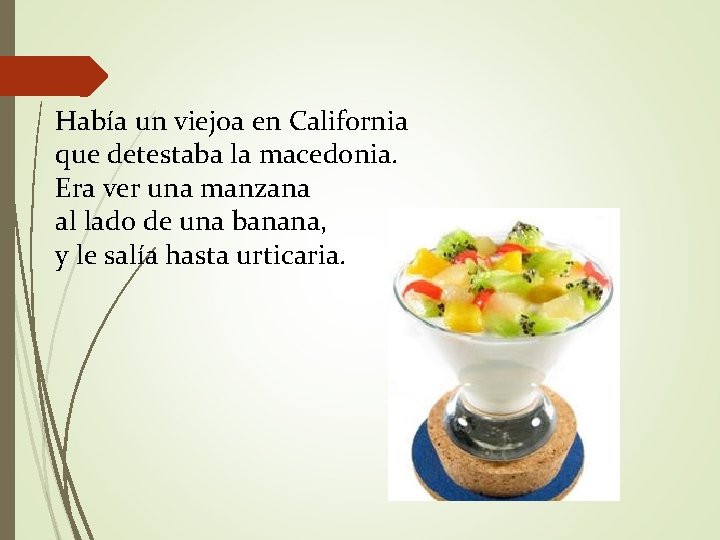Había un viejoa en California que detestaba la macedonia. Era ver una manzana al Había un viejoa en California que detestaba la macedonia. Era ver una manzana al