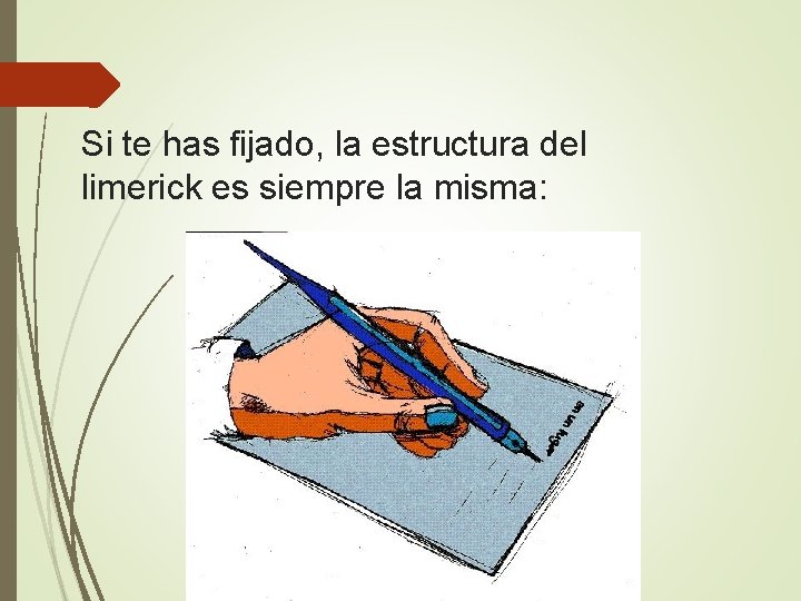 Si te has fijado, la estructura del limerick es siempre la misma: Si te has fijado, la estructura del limerick es siempre la misma: