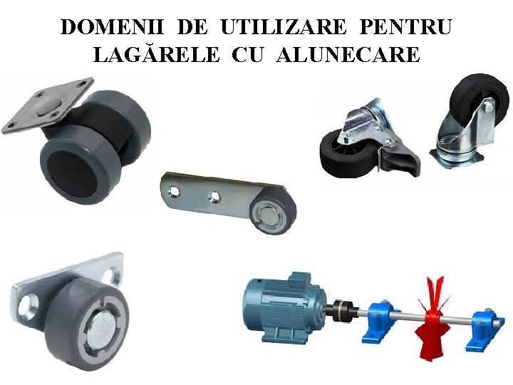 DOMENII DE UTILIZARE PENTRU LAGĂRELE CU ALUNECARE 