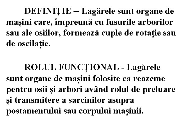 DEFINIȚIE – Lagărele sunt organe de mașini care, împreună cu fusurile arborilor sau ale