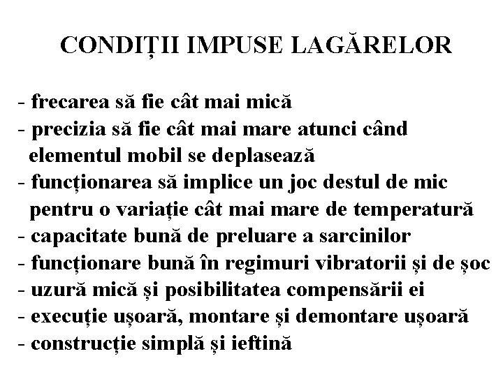 CONDIȚII IMPUSE LAGĂRELOR - frecarea să fie cât mai mică - precizia să fie