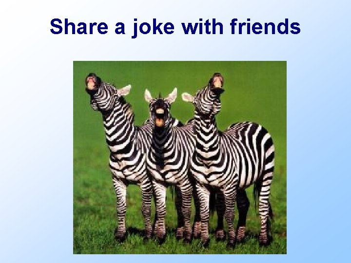 Share a joke with friends 
