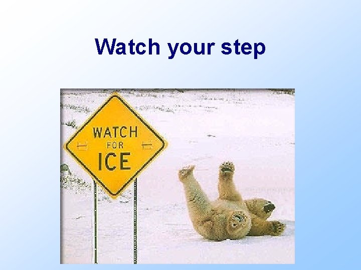 Watch your step 