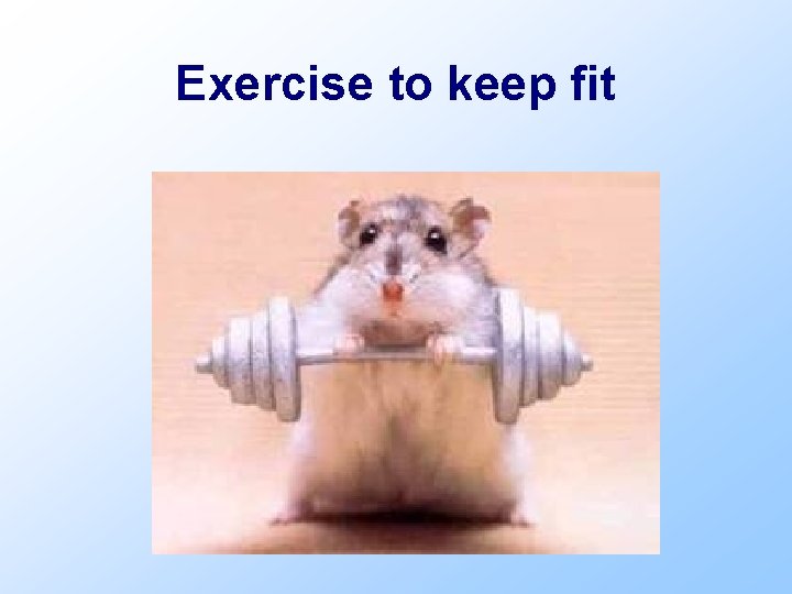 Exercise to keep fit 
