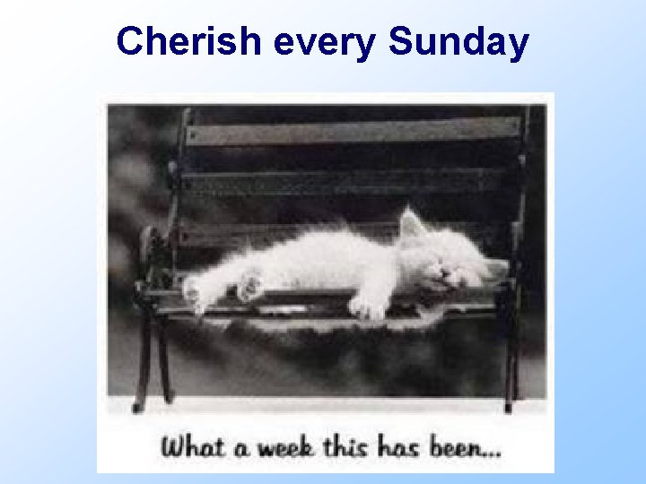 Cherish every Sunday 