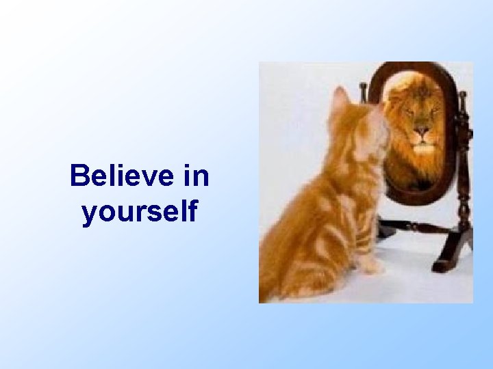 Believe in yourself 