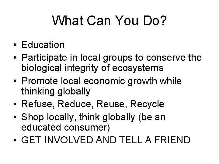 What Can You Do? • Education • Participate in local groups to conserve the