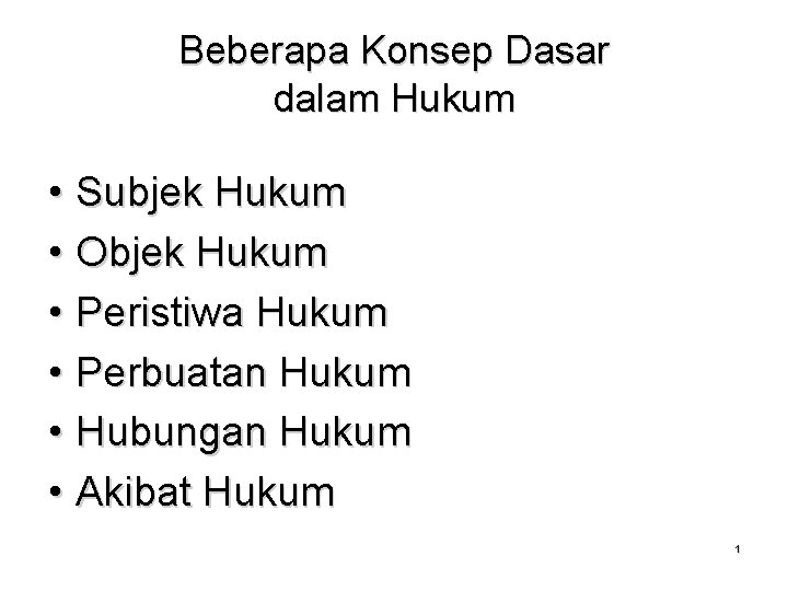 Beberapa Konsep Dasar dalam Hukum • Subjek Hukum • Objek Hukum • Peristiwa Hukum