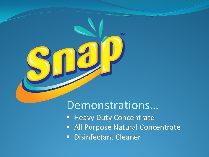 Demonstrations… § Heavy Duty Concentrate § All Purpose Natural Concentrate § Disinfectant Cleaner 