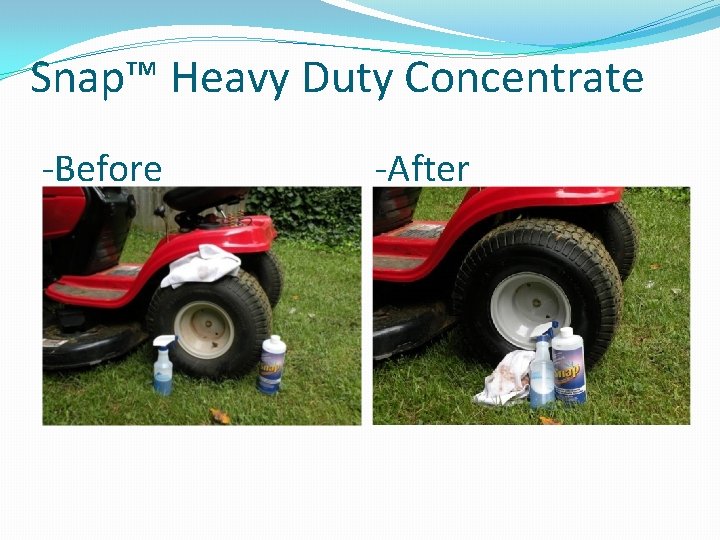 Snap™ Heavy Duty Concentrate -Before -After 