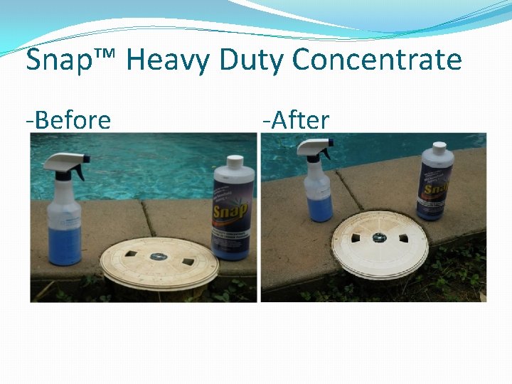 Snap™ Heavy Duty Concentrate -Before -After 