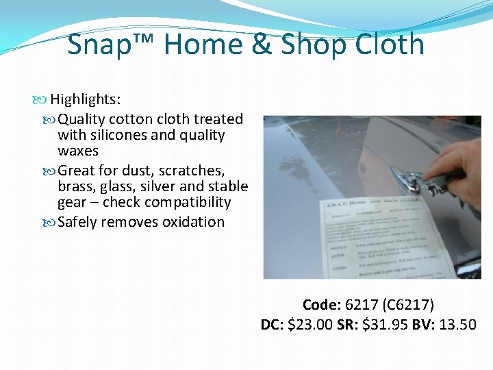 Snap™ Home & Shop Cloth Highlights: Quality cotton cloth treated with silicones and quality