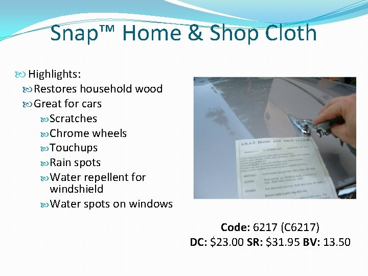 Snap™ Home & Shop Cloth Highlights: Restores household wood Great for cars Scratches Chrome