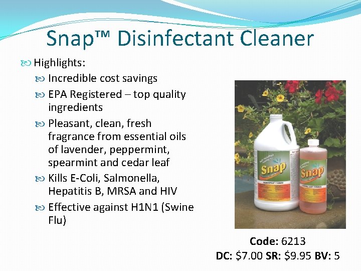 Snap™ Disinfectant Cleaner Highlights: Incredible cost savings EPA Registered – top quality ingredients Pleasant,