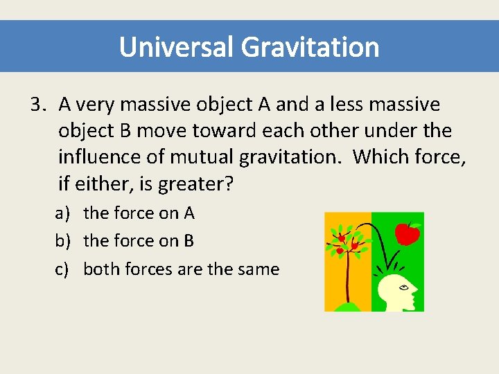 Universal Gravitation 3. A very massive object A and a less massive object B