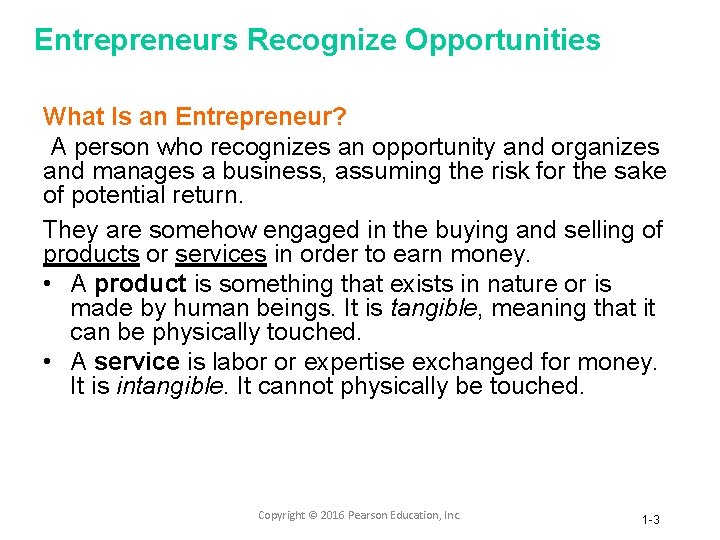 Entrepreneurs Recognize Opportunities What Is an Entrepreneur? A person who recognizes an opportunity and