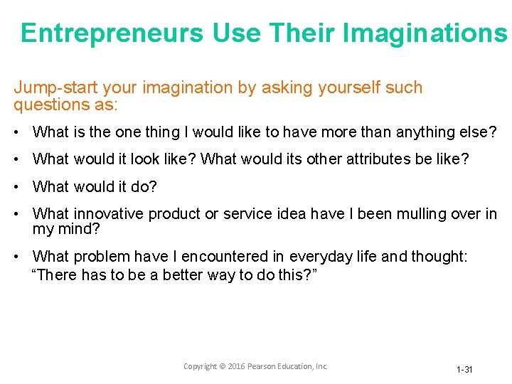 Entrepreneurs Use Their Imaginations Jump-start your imagination by asking yourself such questions as: •