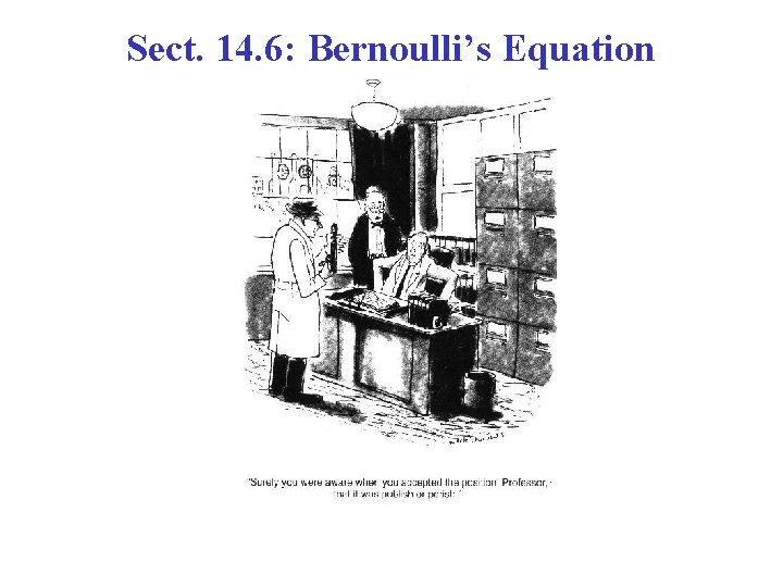 Sect. 14. 6: Bernoulli’s Equation 