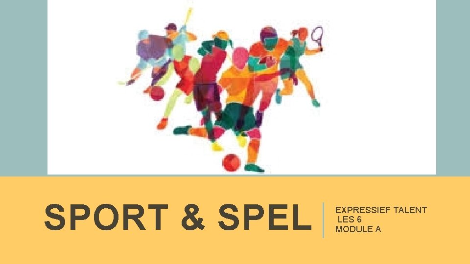 SPORT & SPEL EXPRESSIEF TALENT LES 6 MODULE A 