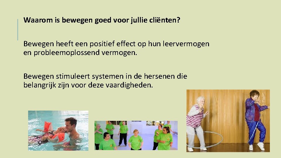 Waarom is bewegen goed voor jullie cliënten? Bewegen heeft een positief effect op hun