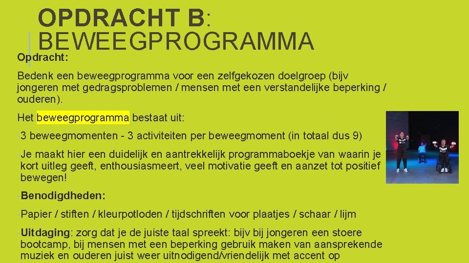 OPDRACHT B: BEWEEGPROGRAMMA Opdracht: Bedenk een beweegprogramma voor een zelfgekozen doelgroep (bijv jongeren met