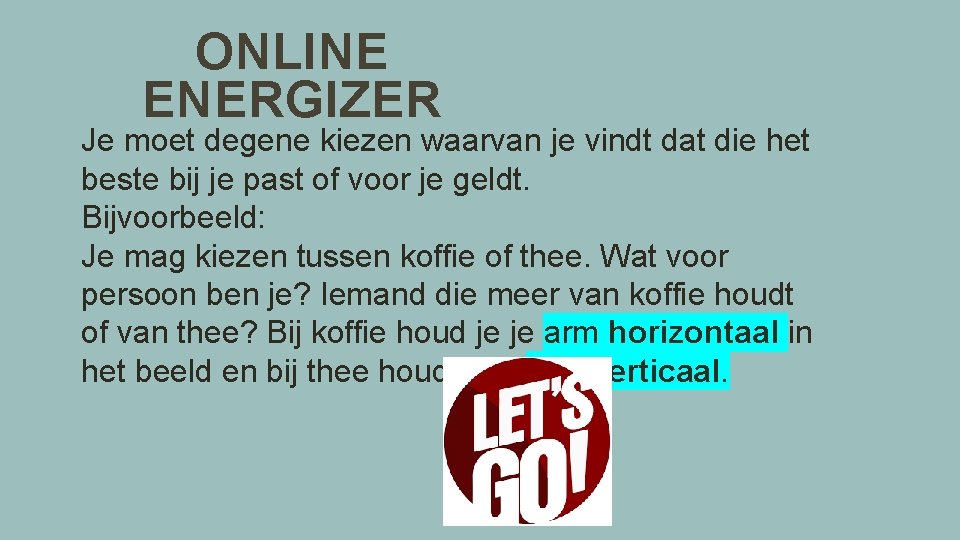 ONLINE ENERGIZER Je moet degene kiezen waarvan je vindt dat die het beste bij