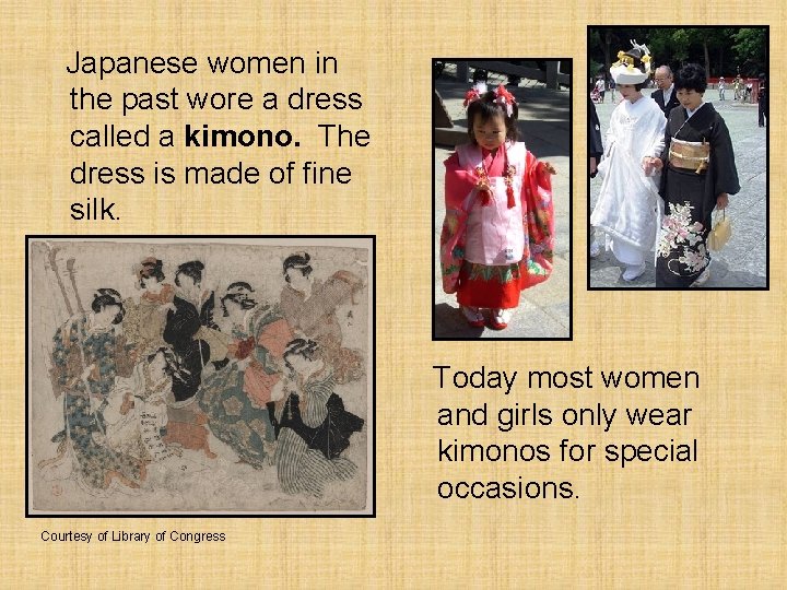 Japanese women in the past wore a dress called a kimono. The dress is