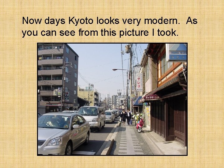 Now days Kyoto looks very modern. As you can see from this picture I