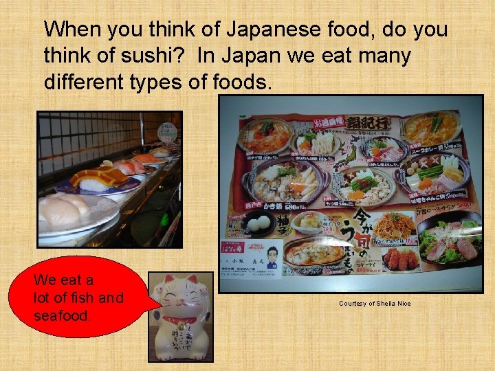 When you think of Japanese food, do you think of sushi? In Japan we