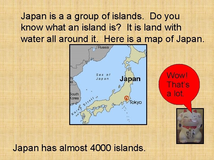 Japan is a a group of islands. Do you know what an island is?