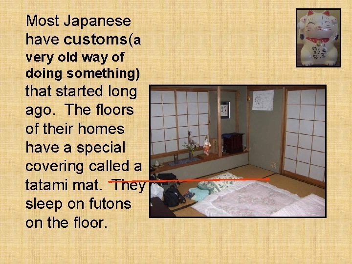 Most Japanese have customs(a very old way of doing something) that started long ago.