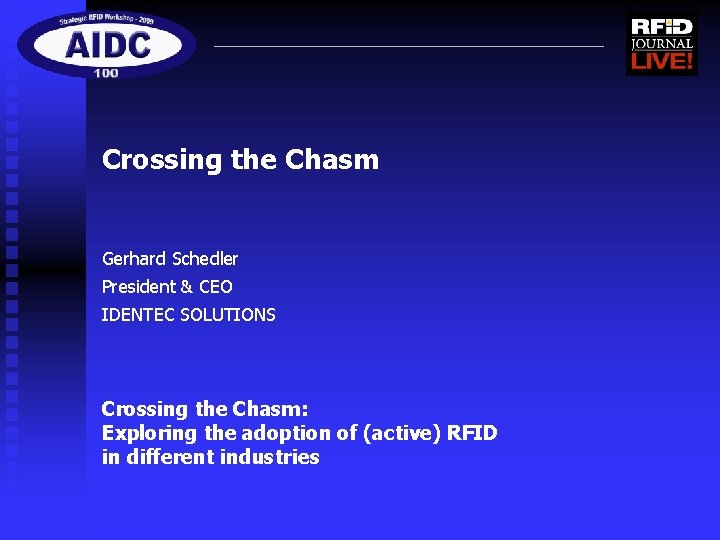 Crossing the Chasm Gerhard Schedler President & CEO IDENTEC SOLUTIONS Crossing the Chasm: Exploring