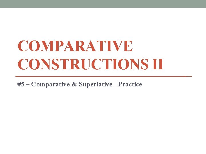 COMPARATIVE CONSTRUCTIONS II #5 – Comparative & Superlative - Practice 