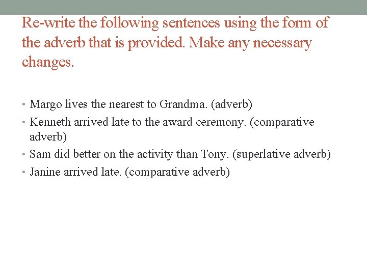 Re-write the following sentences using the form of the adverb that is provided. Make