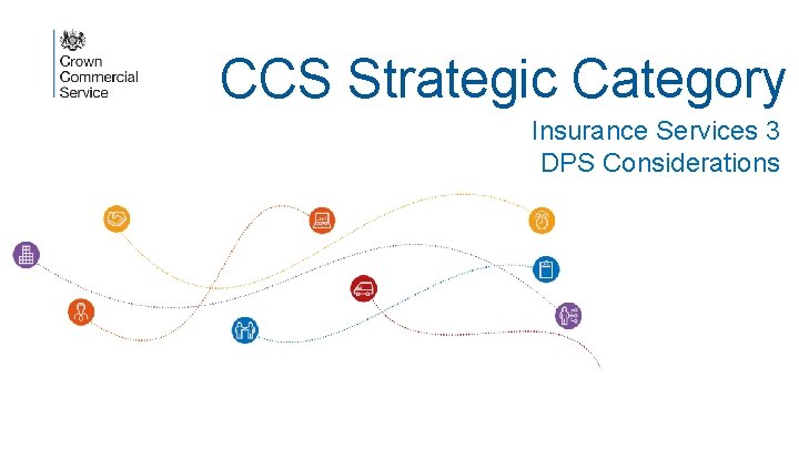 CCS Strategic Category Insurance Services 3 DPS Considerations 