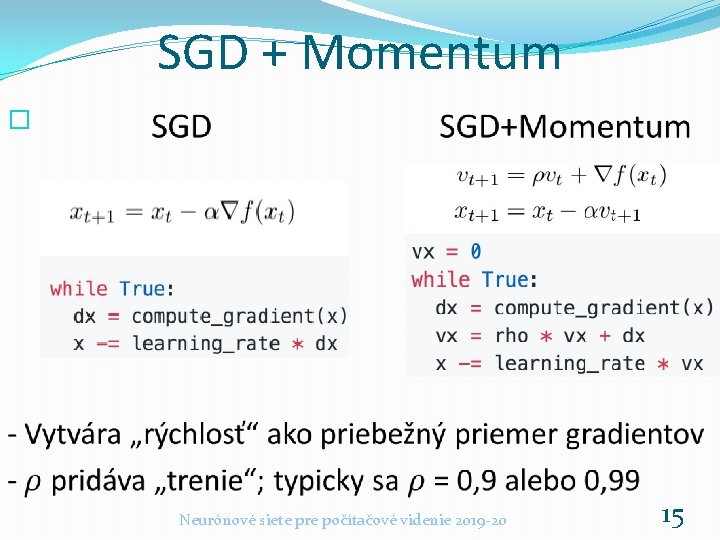 SGD + Momentum � Neurónové siete pre počítačové videnie 2019 -20 15 