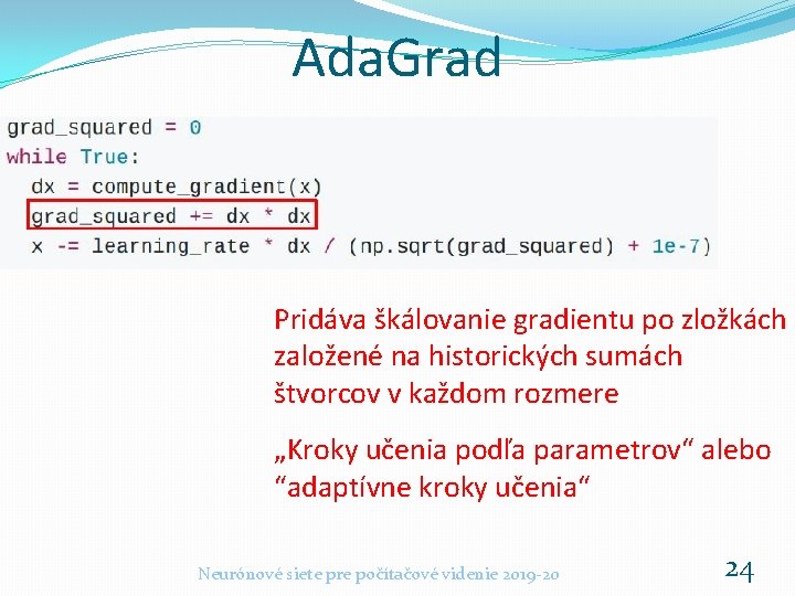 Ada. Grad Pridáva škálovanie gradientu po zložkách založené na historických sumách štvorcov v každom