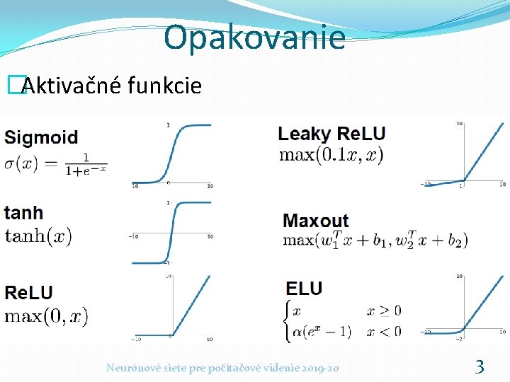 Opakovanie �Aktivačné funkcie Neurónové siete pre počítačové videnie 2019 -20 3 