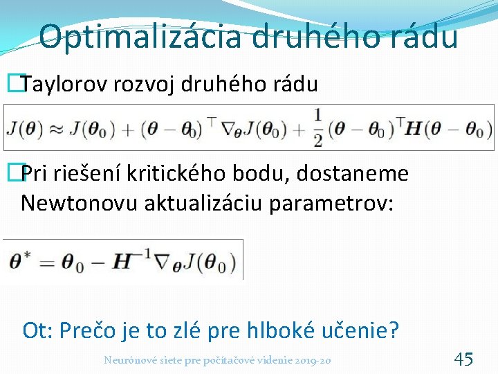 Optimalizácia druhého rádu �Taylorov rozvoj druhého rádu �Pri riešení kritického bodu, dostaneme Newtonovu aktualizáciu