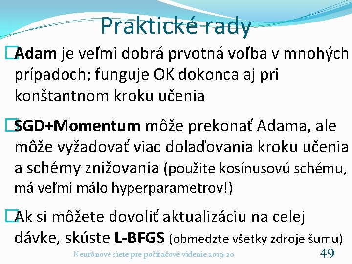 Praktické rady �Adam je veľmi dobrá prvotná voľba v mnohých prípadoch; funguje OK dokonca