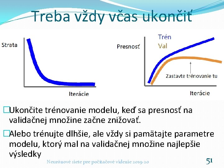 Treba vždy včas ukončiť �Ukončite trénovanie modelu, keď sa presnosť na validačnej množine začne