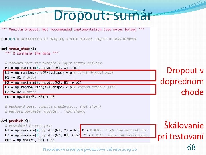 Dropout: sumár Dropout v doprednom chode Škálovanie pri testovaní Neurónové siete pre počítačové videnie