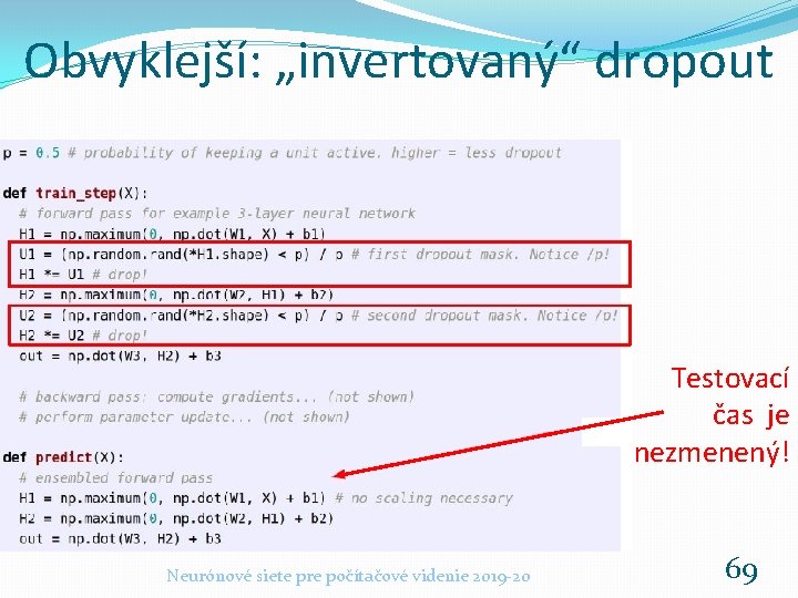 Obvyklejší: „invertovaný“ dropout Testovací čas je nezmenený! Neurónové siete pre počítačové videnie 2019 -20