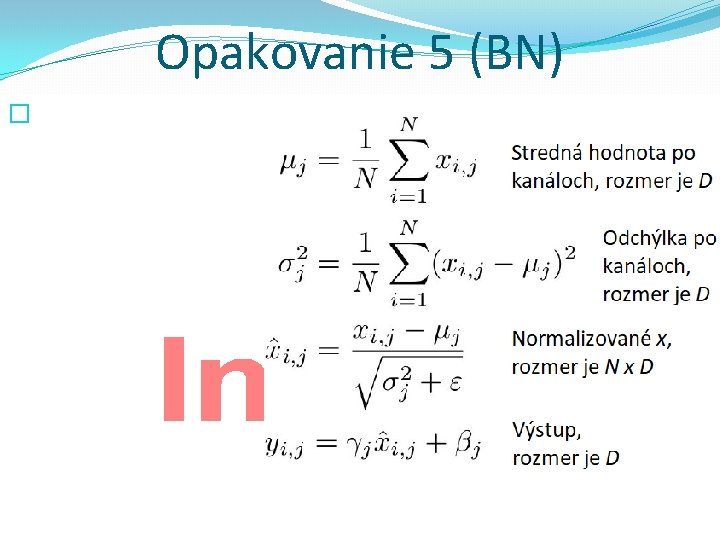 Opakovanie 5 (BN) � Neurónové siete pre počítačové videnie 2019 -20 7 