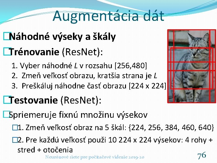 Augmentácia dát �Náhodné výseky a škály �Trénovanie (Res. Net): 1. Vyber náhodné L v