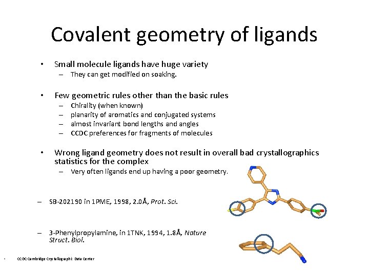 Covalent geometry of ligands • Small molecule ligands have huge variety – They can Covalent geometry of ligands • Small molecule ligands have huge variety – They can