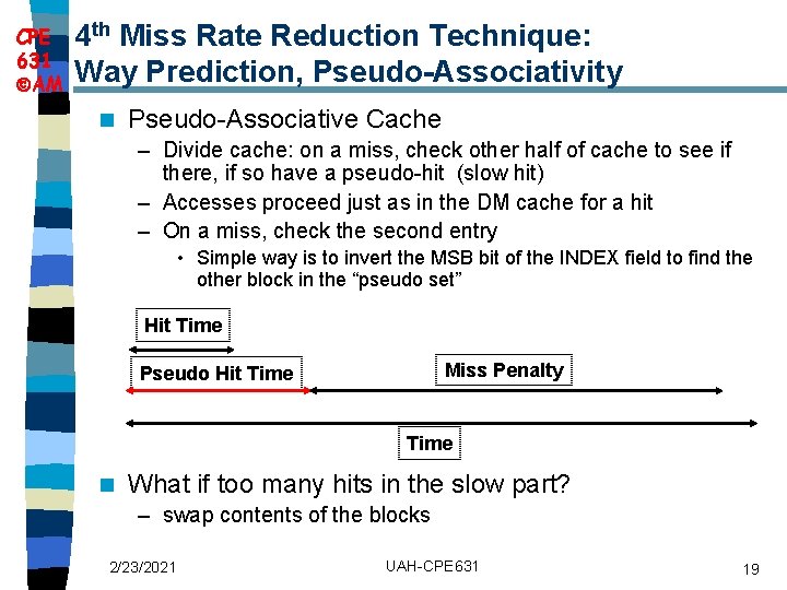 CPE 631 AM 4 th Miss Rate Reduction Technique: Way Prediction, Pseudo-Associativity n Pseudo-Associative