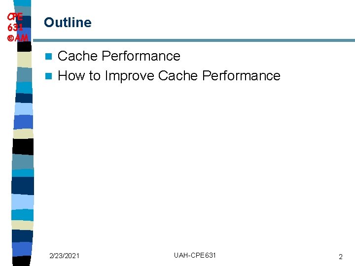 CPE 631 AM Outline Cache Performance n How to Improve Cache Performance n 2/23/2021