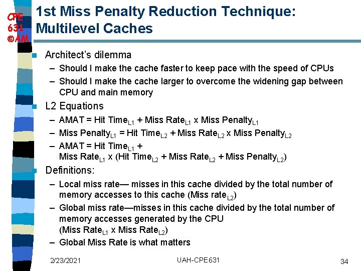 CPE 631 AM 1 st Miss Penalty Reduction Technique: Multilevel Caches n Architect’s dilemma